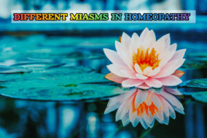 DIFFERENT MIASMS IN HOMEOPATHY 
