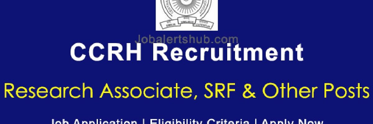 CCRH Recruitment: Research Associate, SRF & JRF Posts